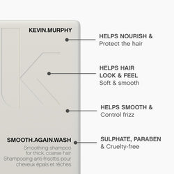 KEVIN.MURPHY SMOOTH.AGAIN.WASH Frizz Control Shampoo - For Thick, Coarse & Unruly Hair - Moisturising Sulphate Free Shampoo with Monoi Oil & Murumuru Butter - 250 mL